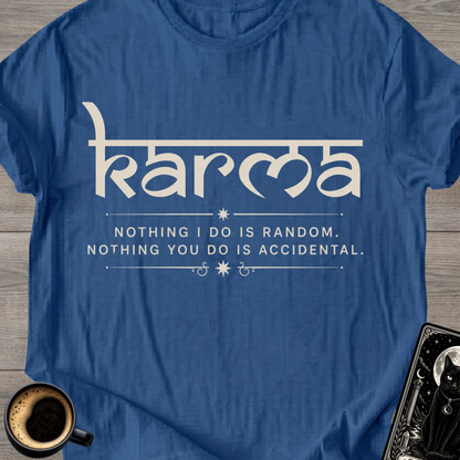 Nothing I Do Is Random Karma T-Shirt