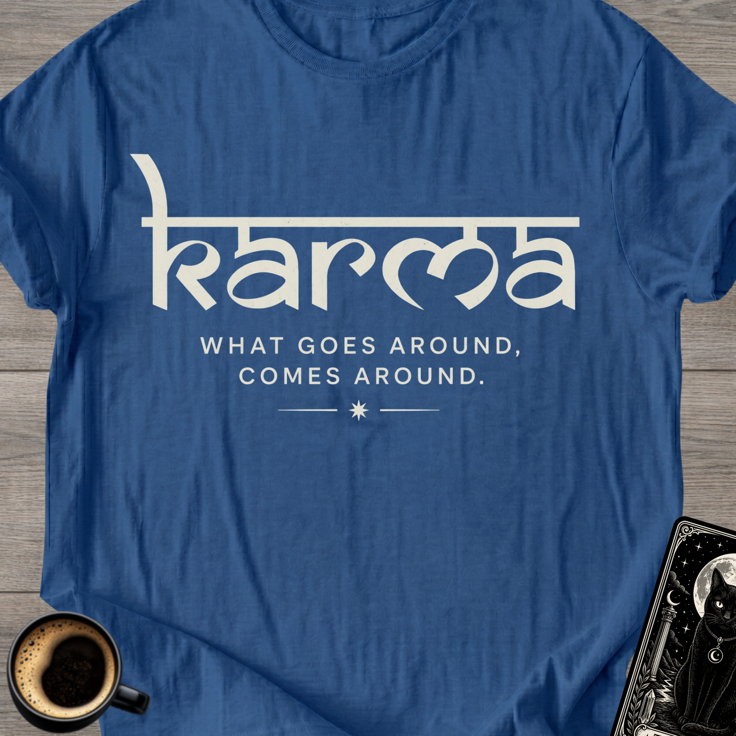 What Goes Around - Karma T-Shirt