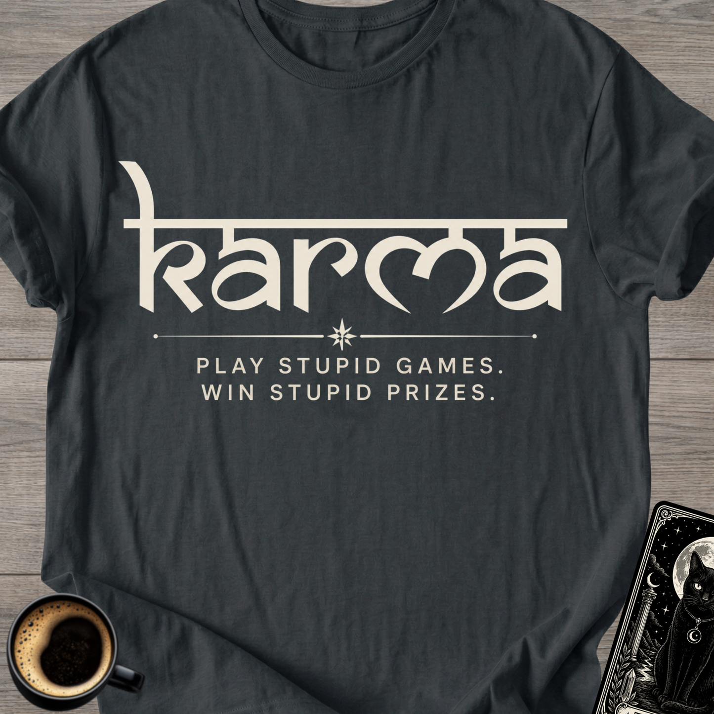 Play Stupid Games - Karma T‑Shirt