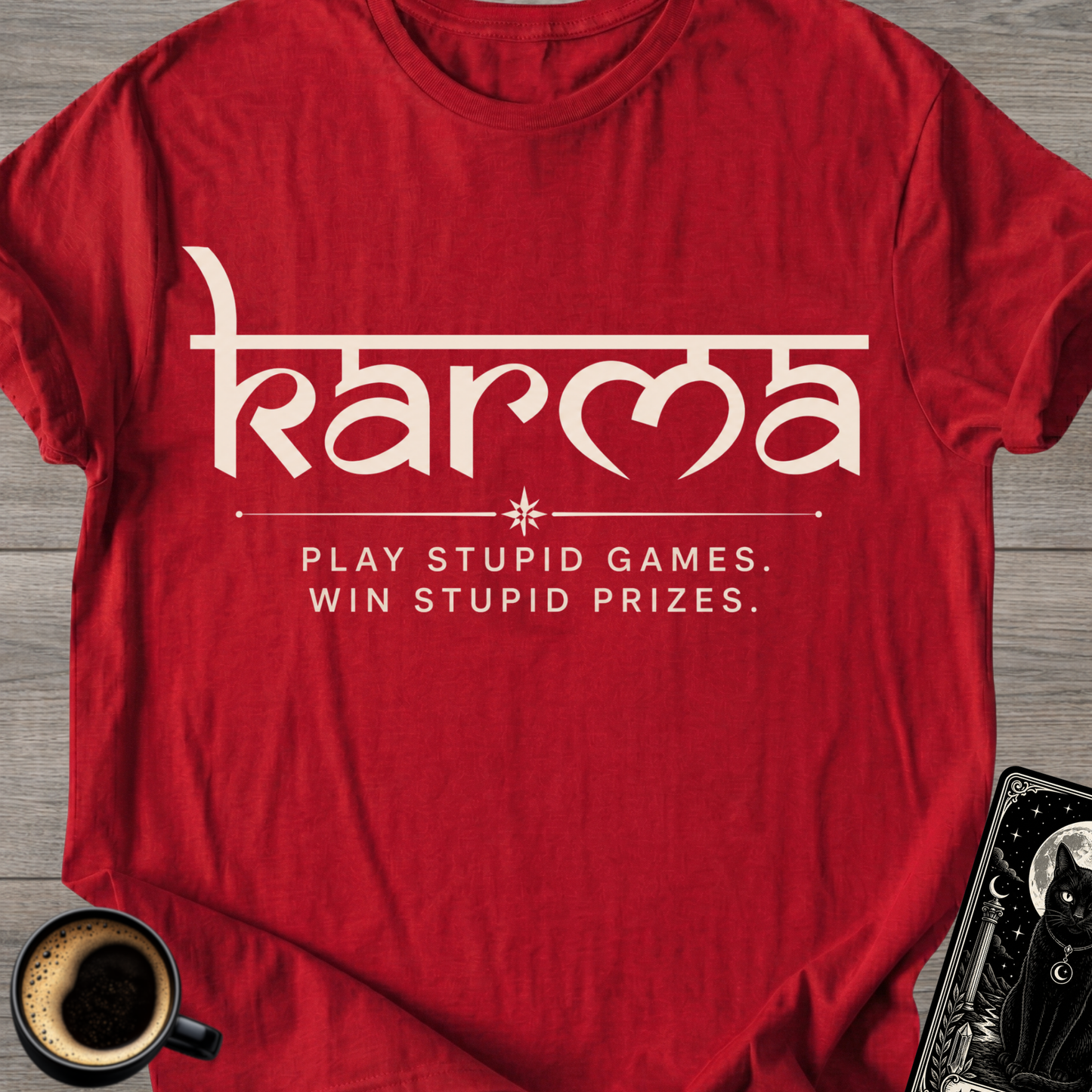 Play Stupid Games - Karma T‑Shirt
