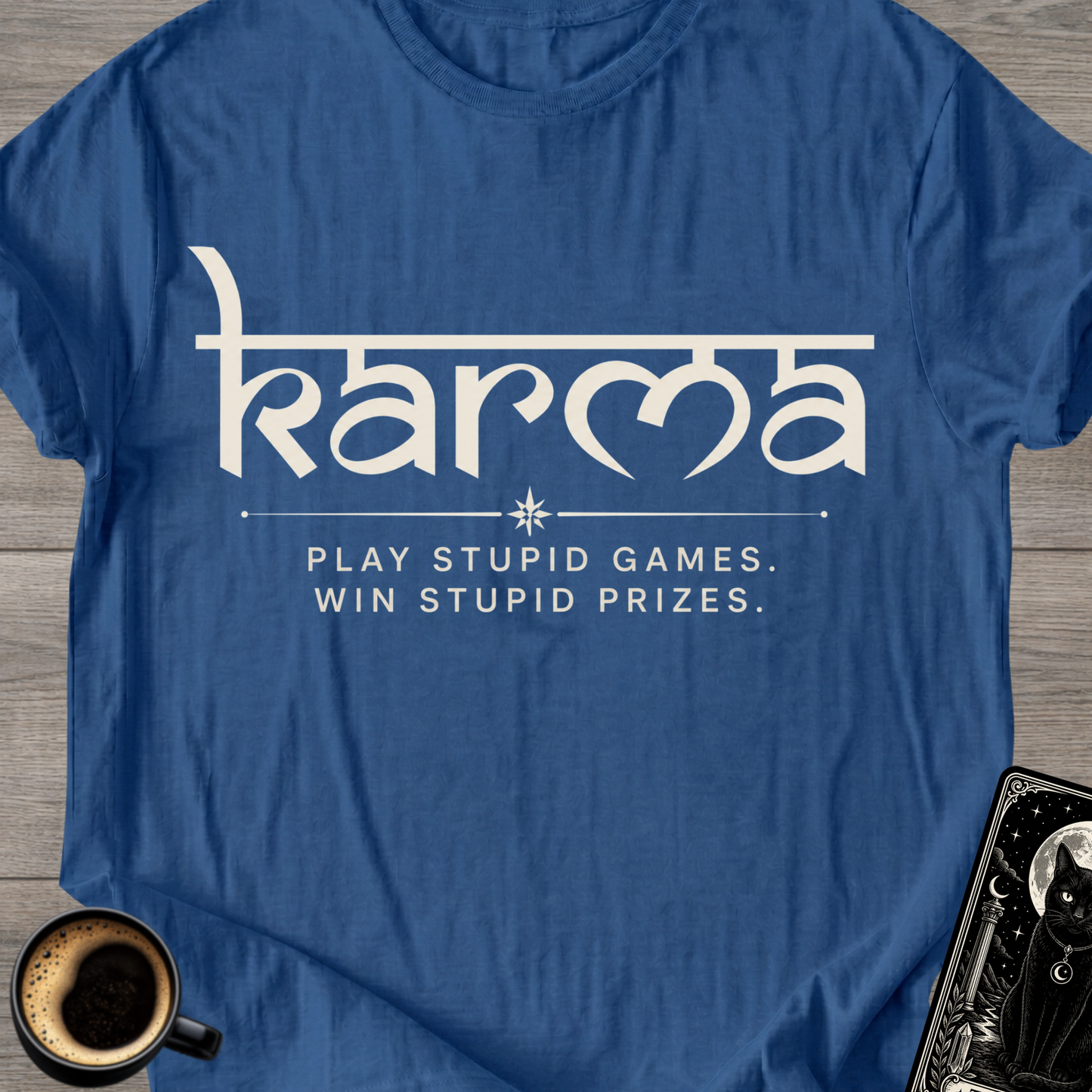 Play Stupid Games - Karma T‑Shirt