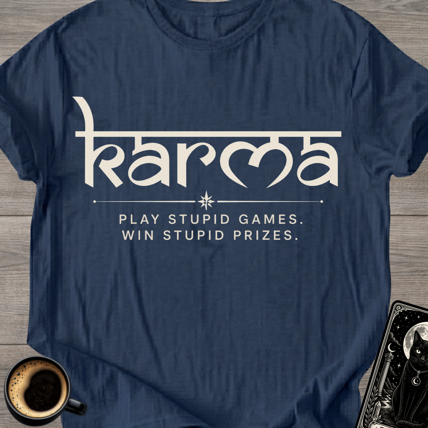 Play Stupid Games - Karma T‑Shirt