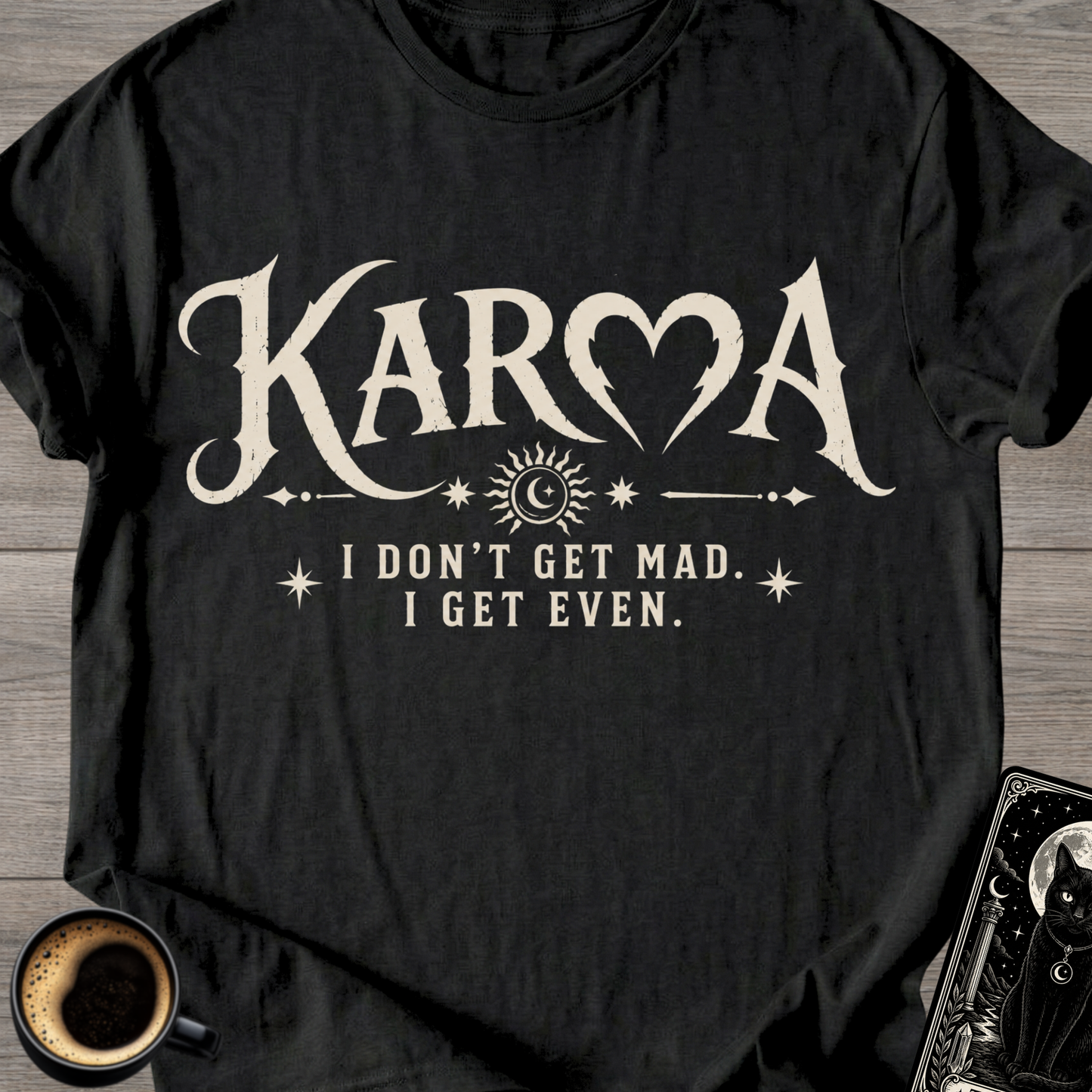 I Don’t Get Mad I Get Even T-Shirt