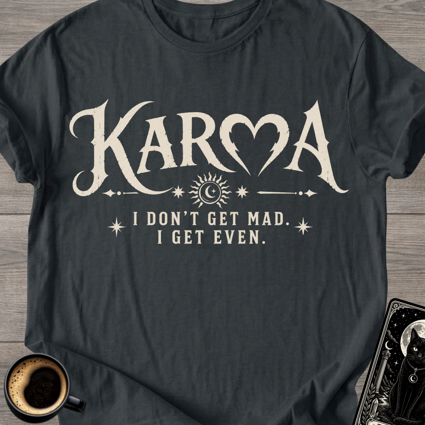 I Don’t Get Mad I Get Even T-Shirt