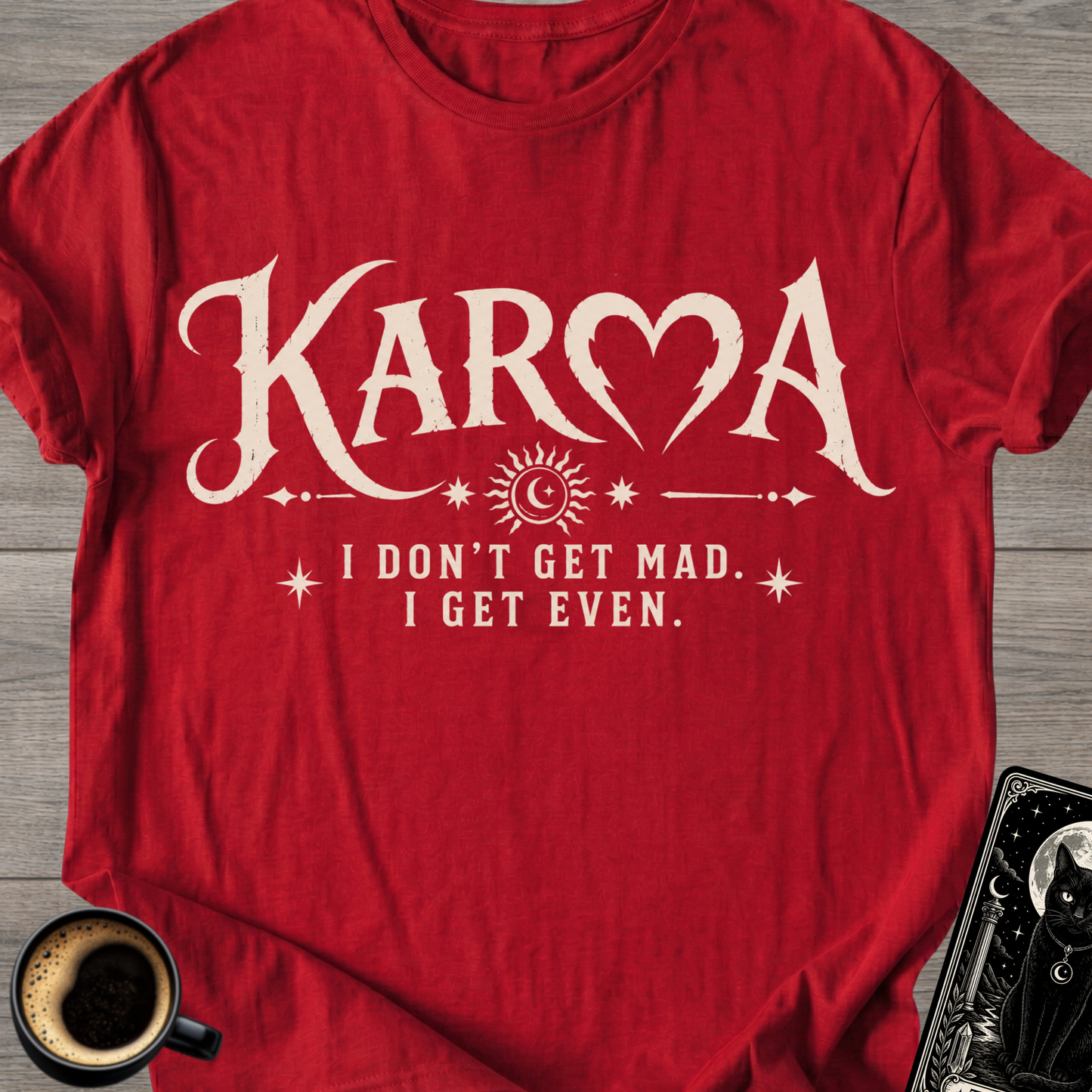 I Don’t Get Mad I Get Even T-Shirt