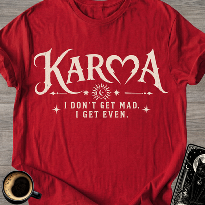 I Don’t Get Mad I Get Even T-Shirt