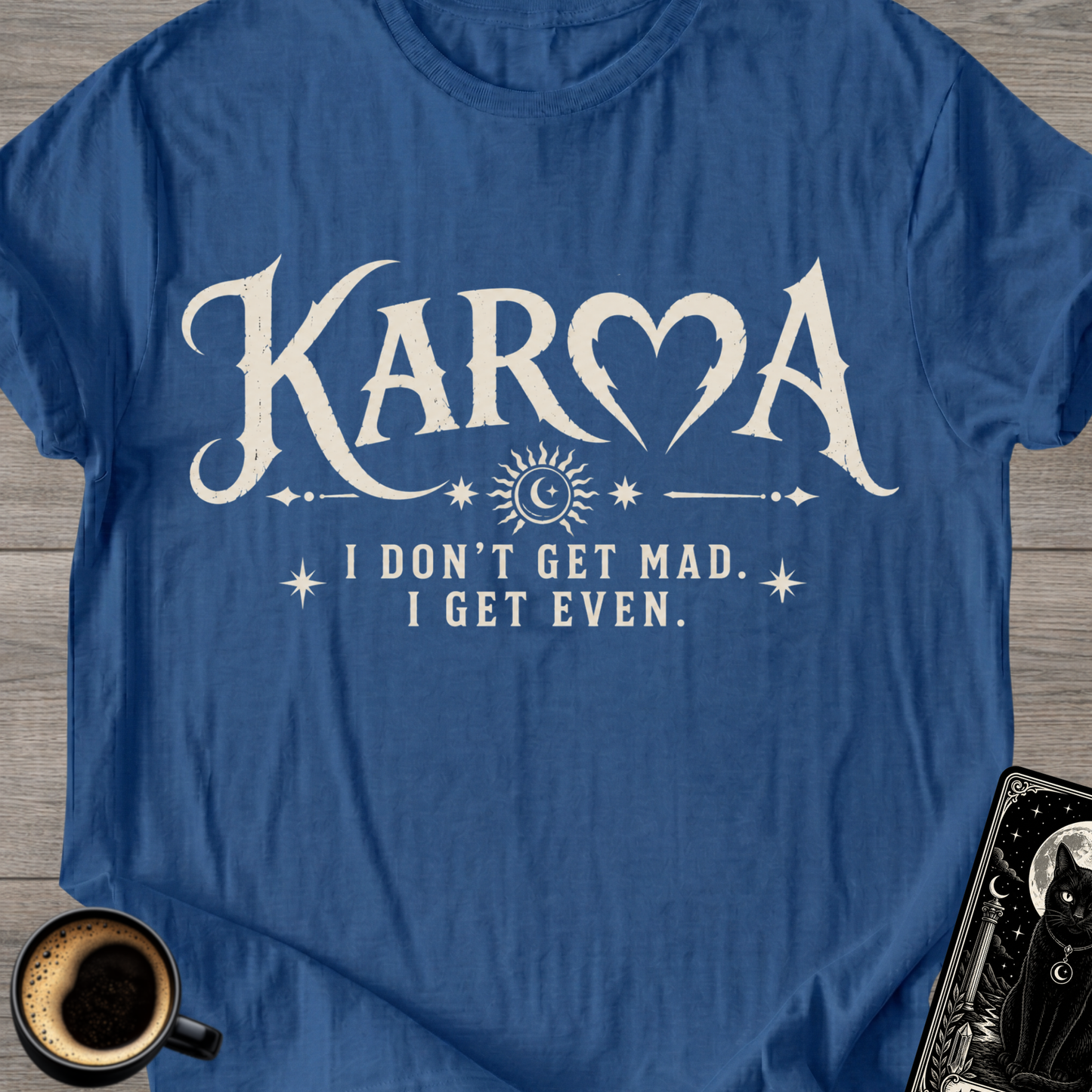 I Don’t Get Mad I Get Even T-Shirt