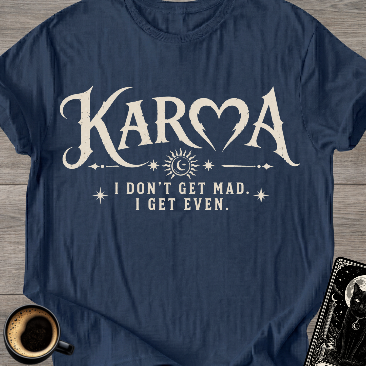 I Don’t Get Mad I Get Even T-Shirt