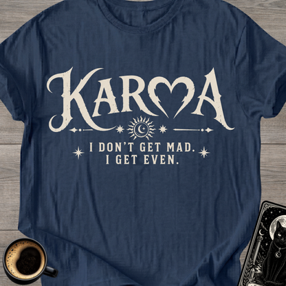 I Don’t Get Mad I Get Even T-Shirt