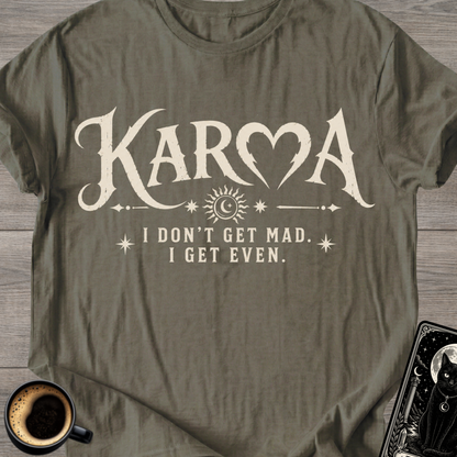 I Don’t Get Mad I Get Even T-Shirt