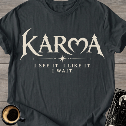 "I See It. I Like It. I Wait." Karma T-Shirt