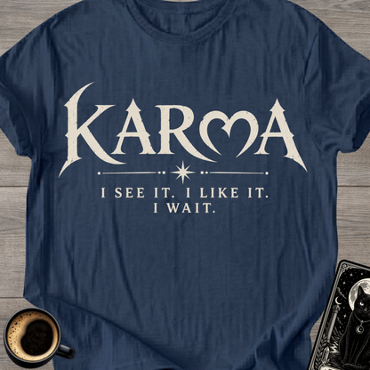 "I See It. I Like It. I Wait." Karma T-Shirt
