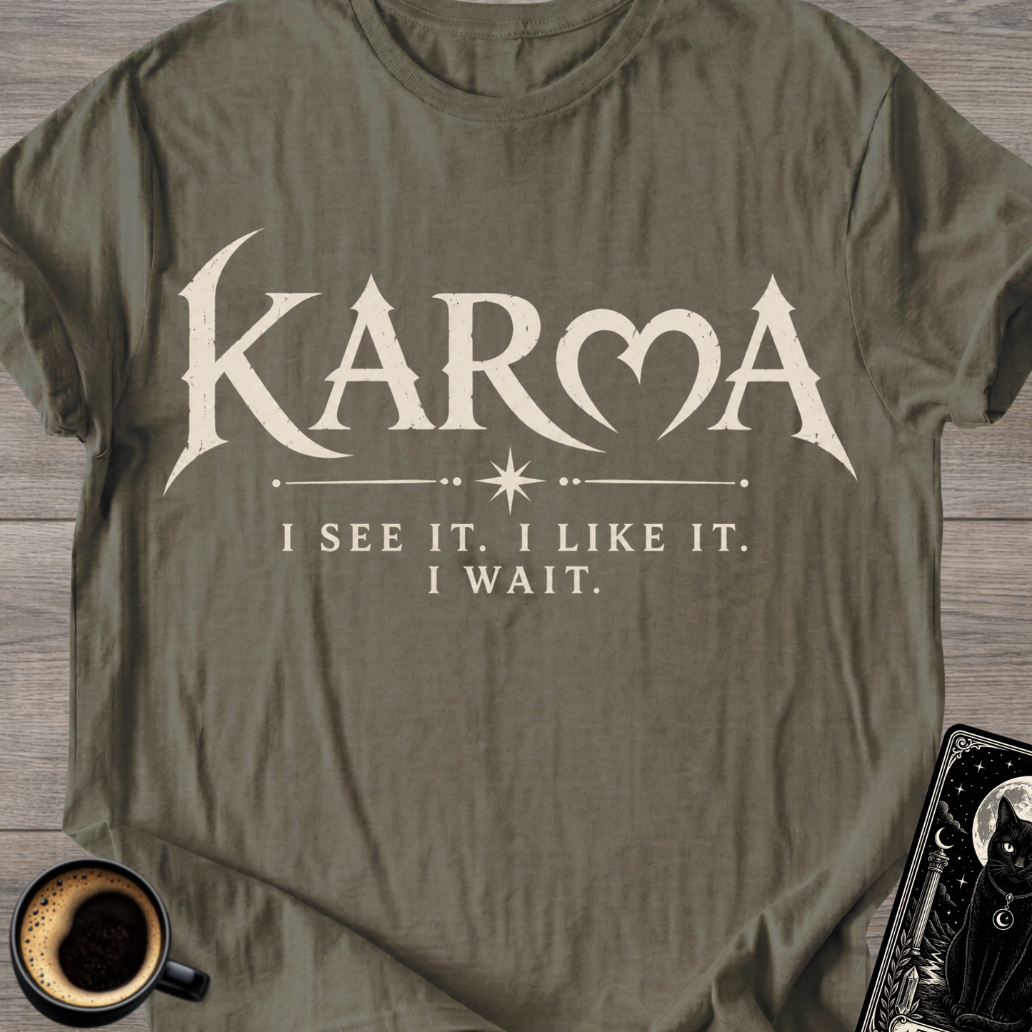 "I See It. I Like It. I Wait." Karma T-Shirt