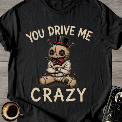 You Drive Me Crazy Voodoo Doll T-Shirt