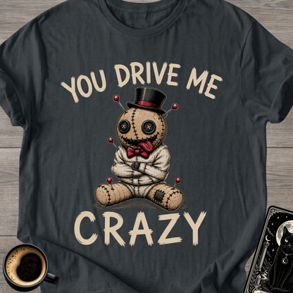 You Drive Me Crazy Voodoo Doll T-Shirt