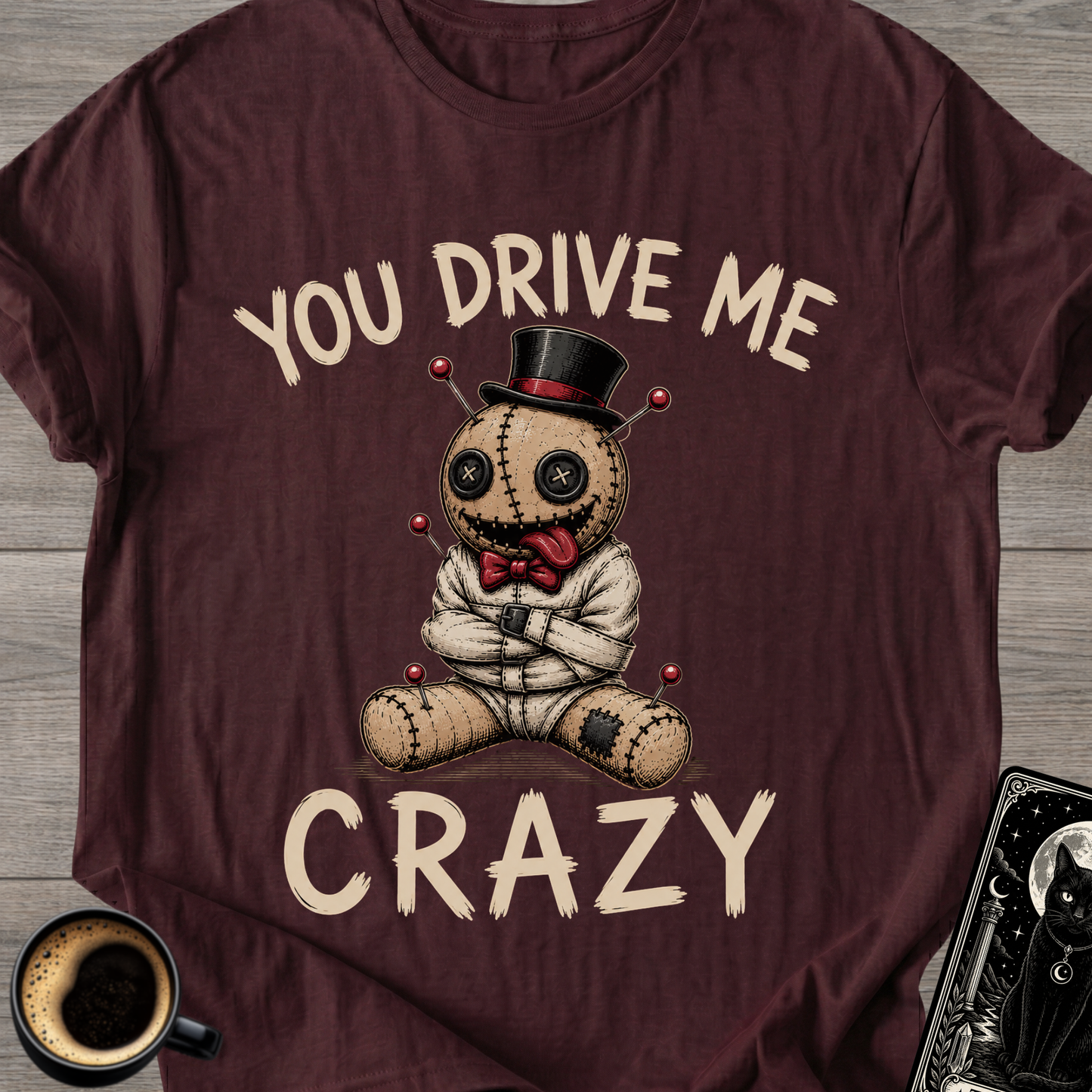 You Drive Me Crazy Voodoo Doll T-Shirt