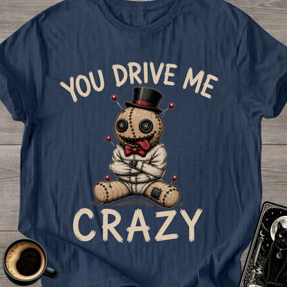 You Drive Me Crazy Voodoo Doll T-Shirt