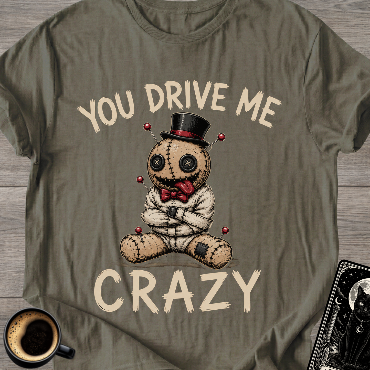 You Drive Me Crazy Voodoo Doll T-Shirt
