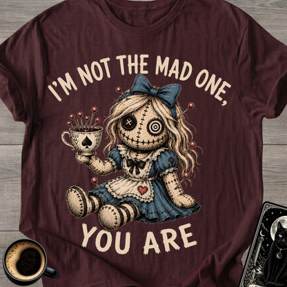 I'm Not the Mad One You Are T-Shirt