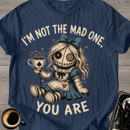 I'm Not the Mad One You Are T-Shirt