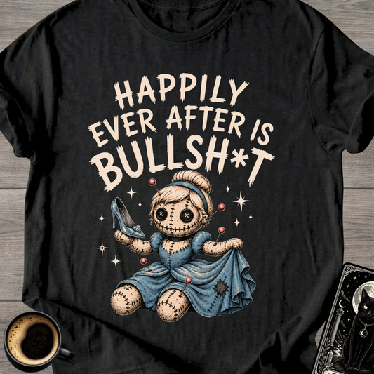 Happily Ever After Is Bullsh*t T-Shirt