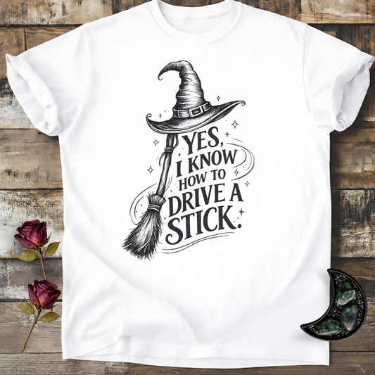 Yes, I Know How to Drive a Stick | Witchy T-Shirt